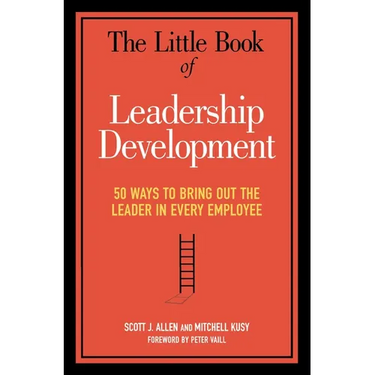 The Little Book of Leadership Development: 50 Ways to Bring Out the Leader in Every Employee
