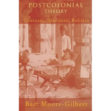 Postcolonial Theory: Contexts, Practices, Politics