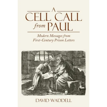 A Cell Call from Paul: Modern Messages from First-Century Prison Letters