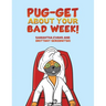 Pug-get About Your Bad Week!
