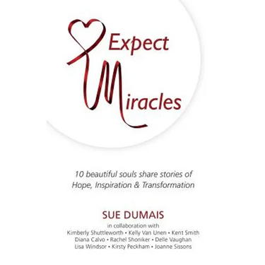 Expect Miracles: 10 Beautiful Souls Share Stories of Hope, Inspiration & Transformation
