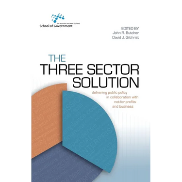 The Three Sector Solution: Delivering public policy in collaboration with not-for-profits and business