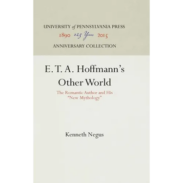 E. T. A. Hoffmann's Other World: The Romantic Author and His New Mythology