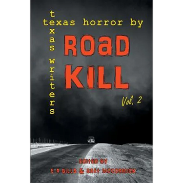 Road Kill: Texas Horror by Texas Writers Volume 2