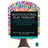 Multicultural Play Therapy: Making the Most of Cultural Opportunities with Children