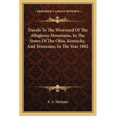 Travels To The Westward Of The Allegheny Mountains, In The States Of The Ohio, Kentucky, And Tennessee, In The Year 1802