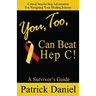 You, Too, Can Beat Hep C!: A Survivor's Guide