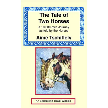The Tale of Two Horses: A 10,000 Mile Journey as Told by the Horses