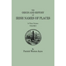 Origin and History of Irish Names of Places. in Three Volumes. Volume I