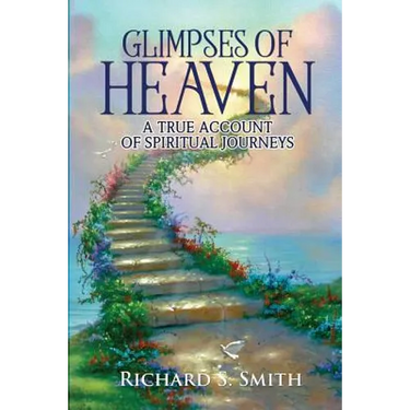 Glimpses of Heaven: A true account of spiritual journeys