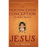 The Misconceived Conception of a Baby Named Jesus
