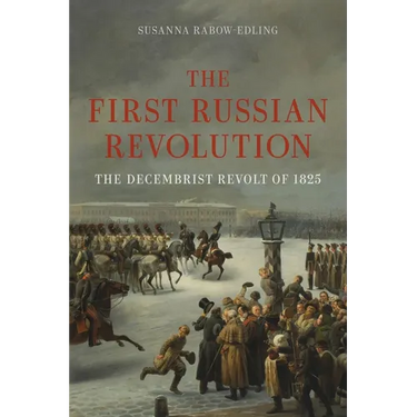 The First Russian Revolution: The Decembrist Revolt of 1825