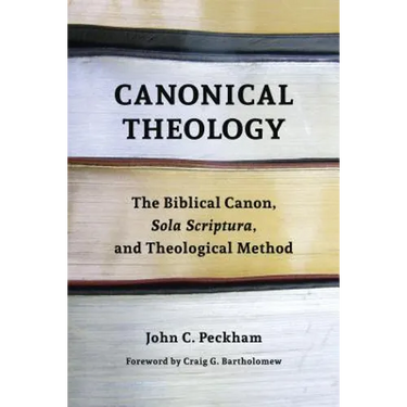 Canonical Theology: The Biblical Canon, Sola Scriptura, and Theological Method