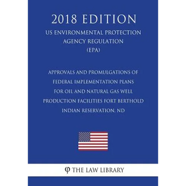 Approvals and Promulgations of Federal Implementation Plans for Oil and Natural Gas Well Production Facilities - Fort Berthold Indian Reservation, ND