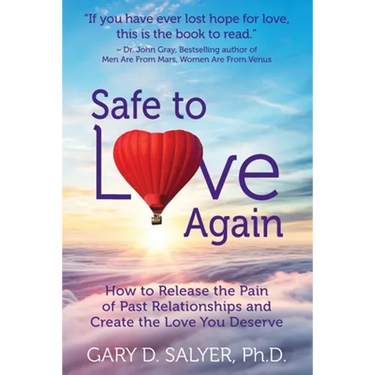 Safe to Love Again: How to Release the Pain of Past Relationships and Create the Love You Deserve
