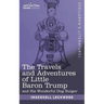 The Travels and Adventures of Little Baron Trump: and His Wonderful Dog Bulger