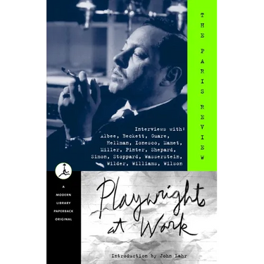 Playwrights at Work: Interviews with Albee, Beckett, Guare, Hellman, Ionesco, Mamet, Miller, Pinter, Shepard, Simon, Stoppard, Wasserstein, Wilder, Wi