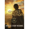 Ghost Emperor: Volume One in the Ashes of Empire Saga