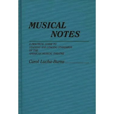 Musical Notes: A Practical Guide to Staffing and Staging Standards of the American Musical Theater