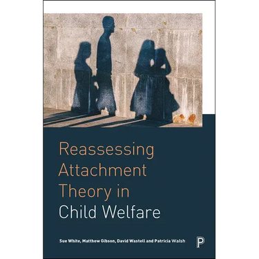 Reassessing Attachment Theory in Child Welfare
