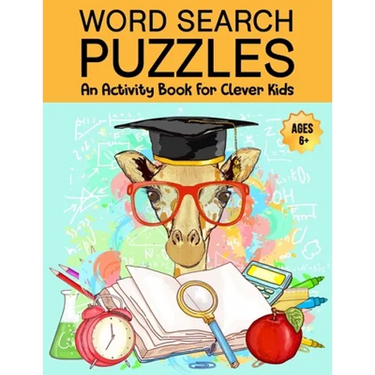 Word Search Puzzles: An Activity Book For Clever Kids Ages 6+: Fun Word Search Puzzles For Kids Ages 6 and up, 4-8, 6-8, 5-10, 8-10, Kids Activity Boo