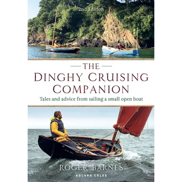 The Dinghy Cruising Companion 2nd Edition: Tales and Advice from Sailing a Small Open Boat