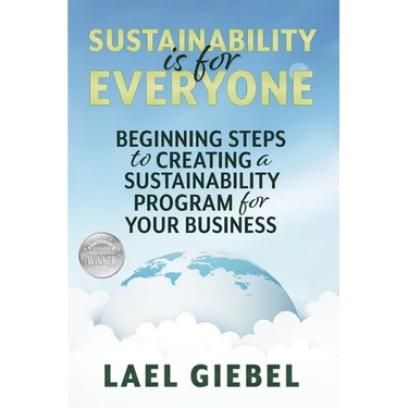 Sustainability is for Everyone: Beginning Steps to Creating a Sustainability Program for Your Business