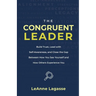 The Congruent Leader: Build Trust, Lead with Self-Awareness, and Close the Gap Between How You See Yourself and How Others Experience You