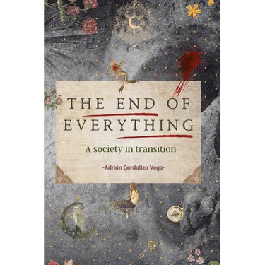 The End of Everything: A society in transition