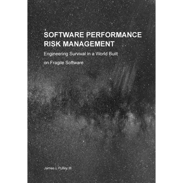 Software Performance Risk Management: Engineering Survival in a World Built on Fragile Software