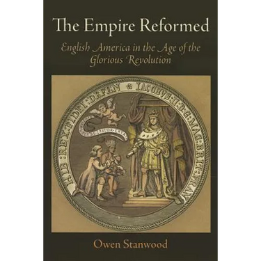 The Empire Reformed: English America in the Age of the Glorious Revolution