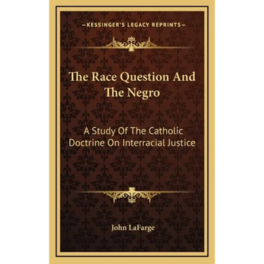 The Race Question And The Negro: A Study Of The Catholic Doctrine On Interracial Justice