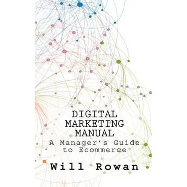 Digital Marketing Manual: Jargon free guides to online sales