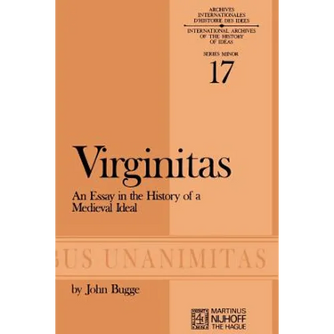 Virginitas: An Essay in the History of a Medieval Ideal