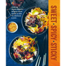 Sweet Spicy Sticky: Over 60 Crave-Worthy Recipes from Wings & Ribs to Drizzles & Dips
