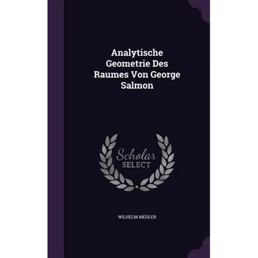 Analytische Geometrie Des Raumes Von George Salmon