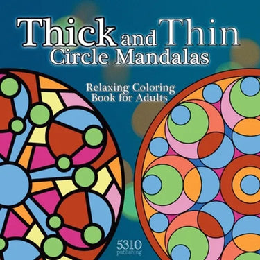 Thick and Thin Circle Mandalas: Relaxing Coloring Book for Adults