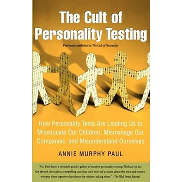 The Cult of Personality Testing: How Personality Tests Are Leading Us to Miseducate Our Children, Mismanage Our Companies, and Misunderstand Ourselves