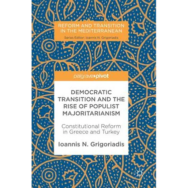 Democratic Transition and the Rise of Populist Majoritarianism: Constitutional Reform in Greece and Turkey