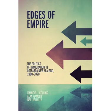 Edges of Empire: The Politics of Immigration in Aotearoa New Zealand, 1980-2020