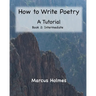 How to Write Poetry: A Tutorial: Book 2: Intermediate
