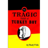 The Tragic Tale of Turkey Boy; An American Love Story