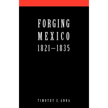 Forging Mexico: 1821-1835