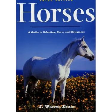 Horses: A Guide to Selection, Care, and Enjoyment