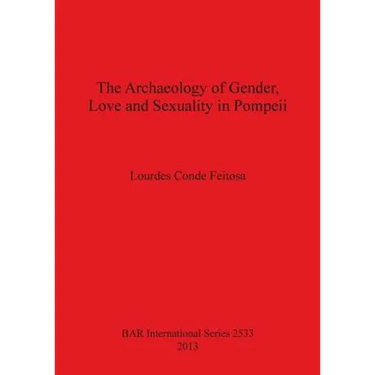 The Archaeology of Gender, Love and Sexuality in Pompeii