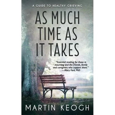 As Much Time as it Takes: A Guide to Healthy Grieving