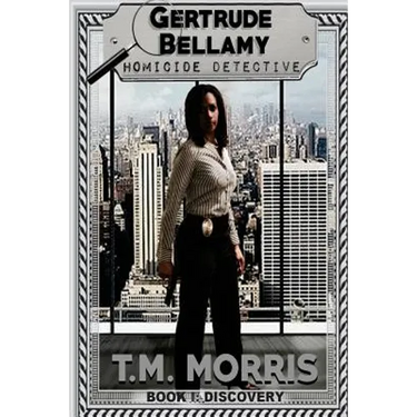 Gertrude Bellamy-Homicide Detective: A Detective Homicide Series-Book 1 "Discovery"