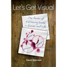 Let's Get Visual: The Power of Envisioning Success in Business and Life