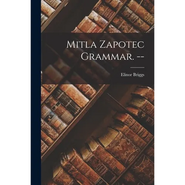Mitla Zapotec Grammar. --