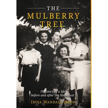 The Mulberry Tree: The story of a life before and after the Holocaust